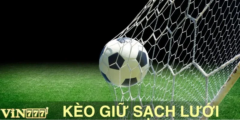 Kèo Giữ Sạch Lưới VIN777: Giải Thích Cho Bóng Thủ Mới