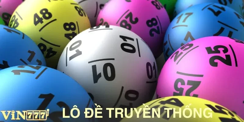 Lô Đề Truyền Thống VIN777 - Cảm Giác Đánh Số Huyền Thoại